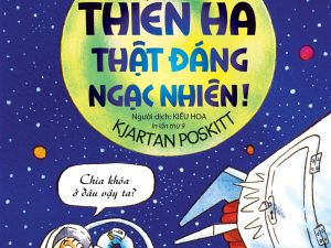 KTHD - THIÊN HÀ THẬT ĐÁNG NGẠC NHIÊN!