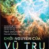 Khởi Nguyên Của Vũ Trụ - Lịch Sử 14 Tỉ Năm Tiến Hóa